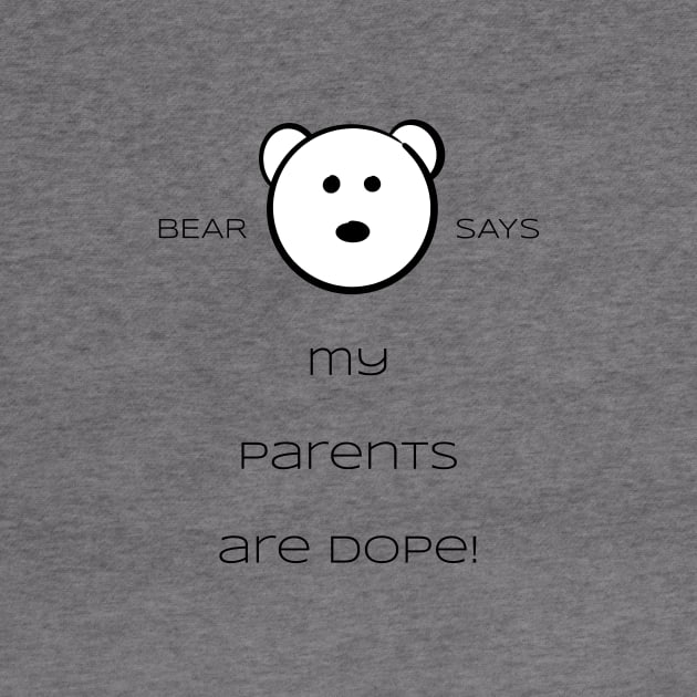 Bear Says: My parents are dope! by Sissely